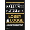 RIZZOLI NARRATIVA Lobby & logge. Le cupole occulte che controllano «il sistema» e divorano l'Italia