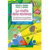 Franco Angeli La ricetta della resilienza. Una guida per crescere bambini senza paure in un mondo di ansie