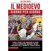 Newton Compton Editori Il Medioevo giorno per giorno. Storie e segreti per conoscere da vicino la vita di agricoltori, mercanti, soldati e sacerdoti della cosiddetta «epoca di mezzo»