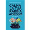 Heartfree Books CALMA LA TUA RABBIA ADESSO: Ferma La Rabbia, Allevia l'Ansia, Riduci lo Stress e Impara a Controllare Le Emozioni Nella Vita di Tutti i Giorni
