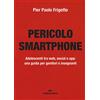Edizioni Corsare Pericolo smartphone. Adolescenti tra web, social e app: una guida per genitori e insegnanti