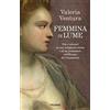 Piemme Femmina di lume. Vita e miracoli di una cortigiana onesta e di un predicatore nell'Europa del Cinquecento