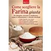 Edizioni Riza spa Come scegliere la farina giusta - Marcella Valverde (Libro)