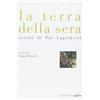 Edizioni di Pagina La terra della sera. Scritti di Par Lagerkvist