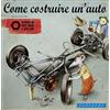 Vallardi Industrie Grafiche Come costruire un'auto. Storie di viti, dadi e bulloni. Ediz. illustrata