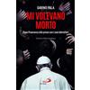 San Paolo Edizioni Mi volevano morto. Papa Francesco alle prese con i suoi detrattori Gavino Pala