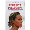DIARKOS Federica Pellegrini. Lo stile libero di una leggenda italiana. Nuova ediz.