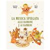 Becco Giallo La musica spiegata alle bambine e ai bambini. Ediz. a colori