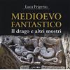 Ancora Medioevo fantastico. Il drago e altri mostri