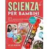 Il Castello Scienza per bambini. 25 esperimenti scientifici semplici e divertenti da fare in cucina Liz Lee Heinecke