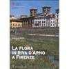 Polistampa La flora in riva d'Arno a Firenze Stefano Mosti