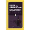 Altreconomia Guida al vino critico. Storie di vignaioli artigiani in Italia