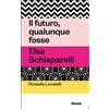 Electa Il futuro, qualunque fosse. Elsa Schiaparelli