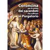LE ANIME DEL PURGATORIO Coroncina per le anime dei sacerdoti che soffrono in Purgatorio