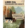 Independently published Libri da Colorare per Adulti Paesaggi di Campagna e Marini: 50 Paesaggi di Campestri e Marini