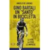 Mimep-Docete Gino Bartali un «santo» in bicicletta. La vita, la fede, le imprese. Nuova ediz. Angelo De Lorenzi