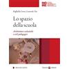 Carocci Lo spazio della scuola. Architetture scolastiche e cicli pedagocici