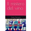 Independently published Il mistero del vino: Un percorso dentro i significati simbolici del vino