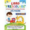 YOUCANPRINT Libro Prescolare 3-6 anni. 185 Pagine per Prepararsi alla Scuola Primaria!: Pregrafismo, Lettere, Numeri, Forme, Colori, Labirinti e Puzzle