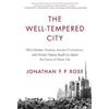 HarperCollins Publishers Inc The Well-Tempered City: What Modern Science, Ancient Civilizations, and Human Nature Teach Us About the Future of Urban Life Jonathan F. P. Rose