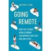 University of California Press Going Remote: How the Flexible Work Economy Can Improve Our Lives and Our Cities Matthew E. Kahn