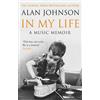 Transworld Publishers Ltd In My Life: A Music Memoir Alan Johnson