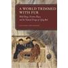 Stanford University Press A World Trimmed with Fur: Wild Things, Pristine Places, and the Natural Fringes of Qing Rule Jonathan Schlesinger