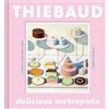 Chronicle Books Delicious Metropolis: The Desserts and Urban Scenes of Wayne Thiebaud Wayne Thiebaud