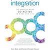 John Hunt Publishing Integration: The Power of Being Co-Active in Work and Life Ann Betz;Karen Kimsey-house