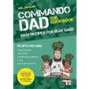 Octopus Publishing Group Commando Dad: The Cookbook: Easy Recipes for Busy Dads Neil Sinclair