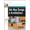 Hoepli 3ds Max design e architettura. Con CD-ROM Luca Deriu