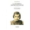 Panozzo Editore La bambina dietro gli occhi. Storia di una ragazzina che resiste alla Shoah Yehudith Kleinman