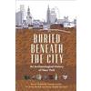 Columbia University Press Buried Beneath the City: An Archaeological History of New York Nan A. Rothschild;Amanda Sutphin;H. Arthur Bankoff
