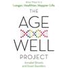 Little, Brown Book Group The Age-Well Project: Easy Ways to a Longer, Healthier, Happier Life Annabel Streets;Susan Saunders