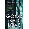 Little, Brown Book Group Good Bad Love: From the Richard & Judy Book Club bestselling author of The Guilty One Lisa Ballantyne