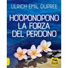 Macro Edizioni Ho'Oponopono. La forza del perdono