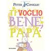 MONDADORI Ti voglio bene, papà. Il mondo di Peter Coniglio. Ediz. a colori