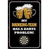 Schatzmix Blechschild My Drinking-Team Has a Dart Problem Metallschild 20x30 cm Wanddeko Targa di Metallo da Parete, Lamiera, Multicolore