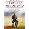Newton Compton Editori Le guerre nel deserto. Dai romani in Persia a Napoleone in Egitto, dall'Afrikakorps alla guerra del Golfo: quando il deserto diventa campo di battaglia