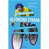 Ediciclo Gli anni ruggenti di Alfonsina Strada. L'unica donna che ha osato correre il Giro d'Italia assieme agli uomini