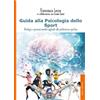 Alpes Italia Guida alla psicologia dello sport. Strategie e processi mentali applicati alla performance sportiva