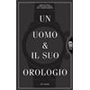L'Ippocampo Un uomo e il suo orologio. Ediz. illustrata