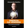 Libri d'Impresa Energia da vendere: Tutte le risposte di cui hai bisogno in tema di rinnovabili elettriche