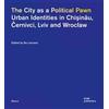 Dom Publishers The city as a political pawn. Urban identities in Chisinau, Cernivci, Lviv and Wroclaw