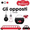 White Star Publishers Gli opposti. Baby Montessori. Ediz. a colori