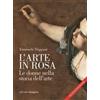 Edizioni di Pagina L'arte in rosa. Le donne nella storia dell'arte. Nuova ediz. Emanuele Triggiani