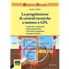 Maggioli Editore La progettazione di centrali termiche a metano e GPL. Scelte dei componenti, dimensionamenti, procedure progettuali, esempi di calcolo