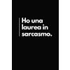 Independently published Ho una Laurea in Sarcasmo: Taccuino per Appunti Divertente | Quaderno Divertente per un Collega, Amico, Amica | Idea Regalo da Ufficio
