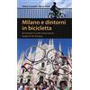 Pocket Milano e dintorni in bicicletta. 20 itinerari in città e fuori porta, lungo le vie d'acqua