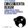 RUBBETTINO Consequentia Rerum. Laboratorio di poesia contro la crisi sensoriale del nostro tempo